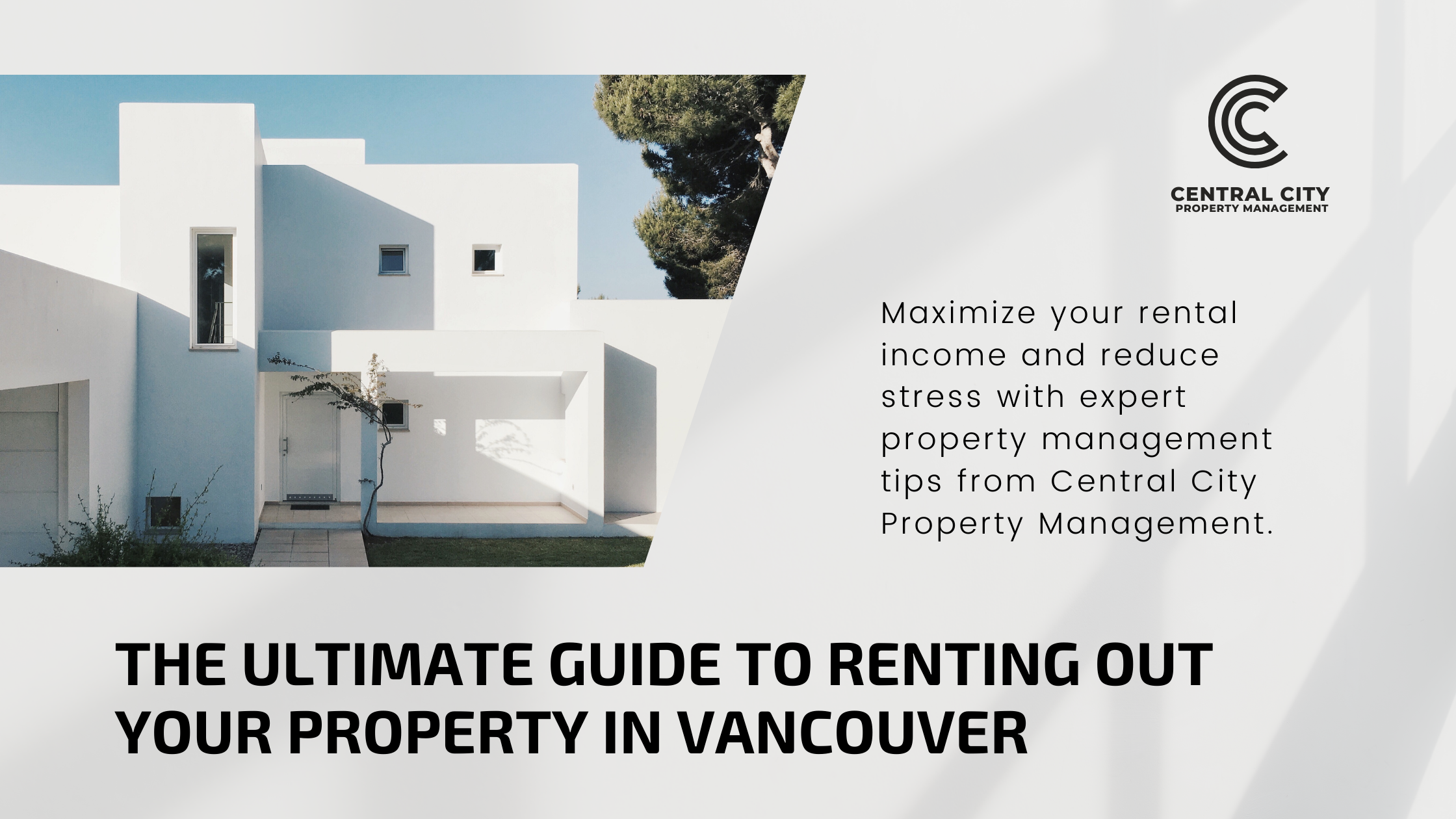 A vibrant image of rental properties in Vancouver with text that reads, "The Ultimate Guide to Renting Out Your Property in Vancouver" and a subtext, "Maximize your rental income and reduce stress with expert property management tips from Central City Property Management."